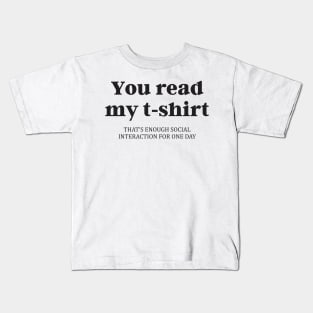 Funny You Read My Shirt That's Enough Social Interaction Kids T-Shirt